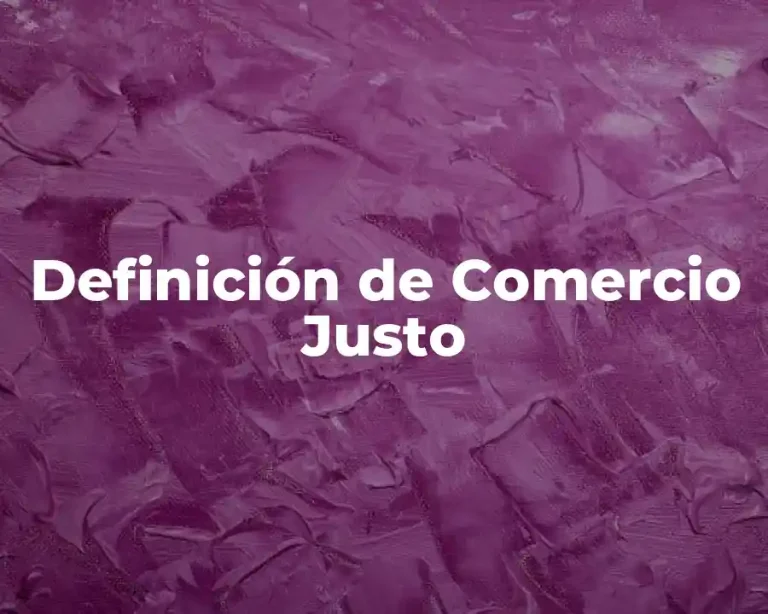 Definición de Comercio Justo