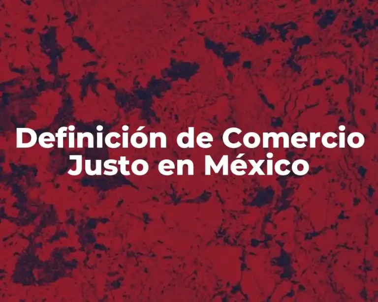 Definición de Comercio Justo en México