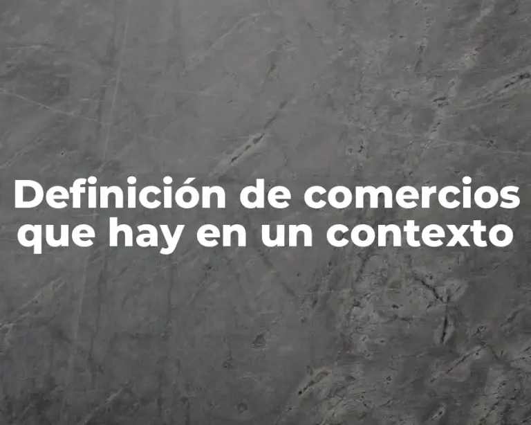 Definición de comercios que hay en un contexto