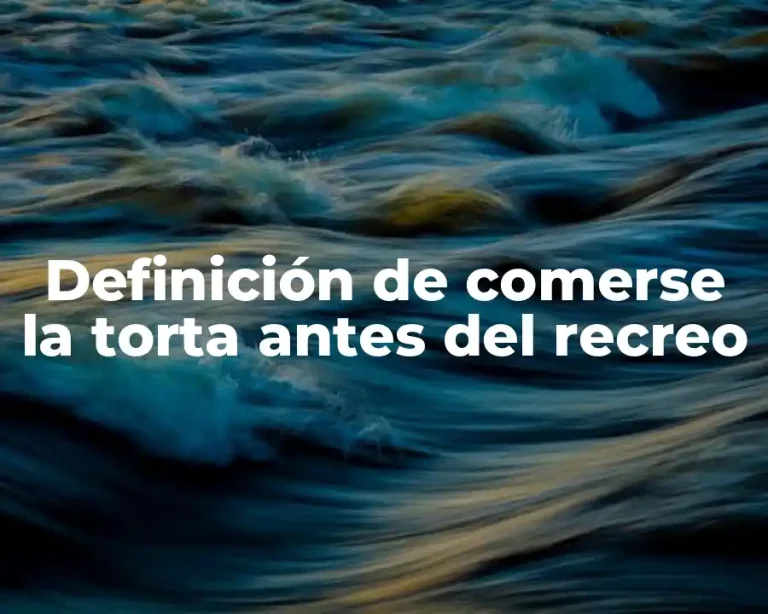 Definición de comerse la torta antes del recreo