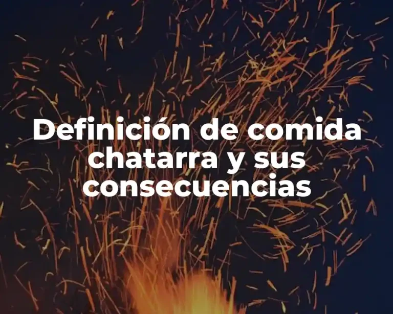 Definición de comida chatarra y sus consecuencias