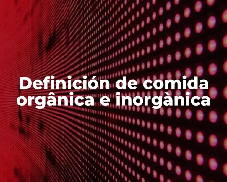 Definición de comida orgânica e inorgànica