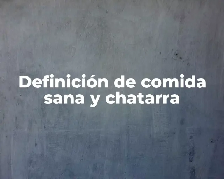 Definición de comida sana y chatarra