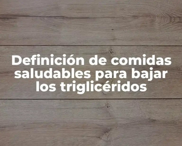 Definición de comidas saludables para bajar los triglicéridos