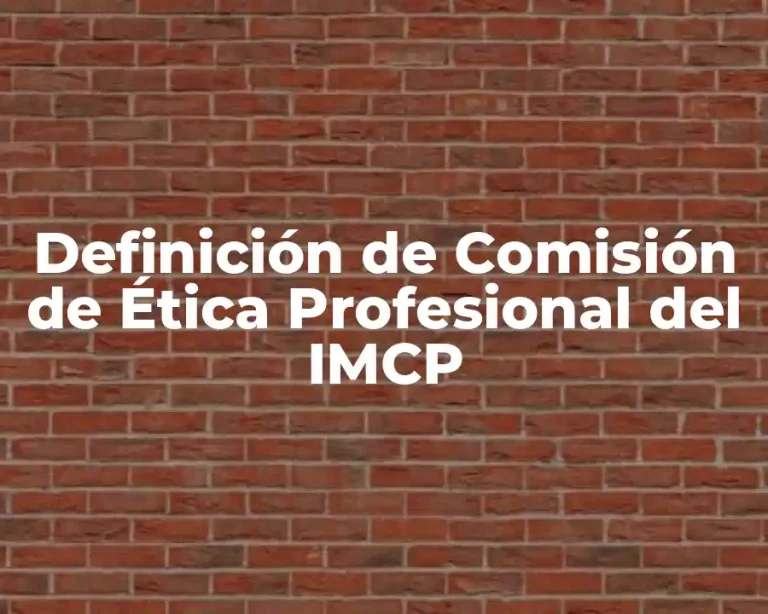 Definición de Comisión de Ética Profesional del IMCP