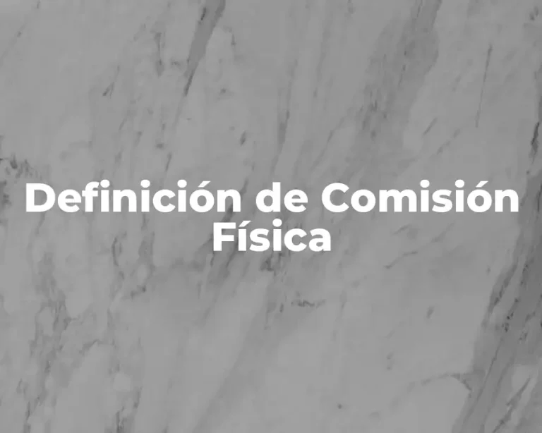 Definición de Comisión Física