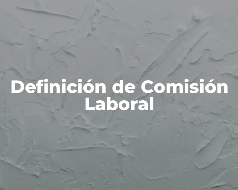 Definición de Comisión Laboral