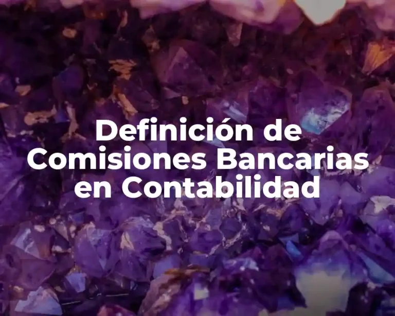 Definición de Comisiones Bancarias en Contabilidad