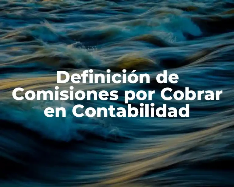 Definición de Comisiones por Cobrar en Contabilidad