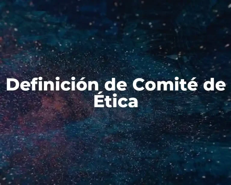 Definición de Comité de Ética