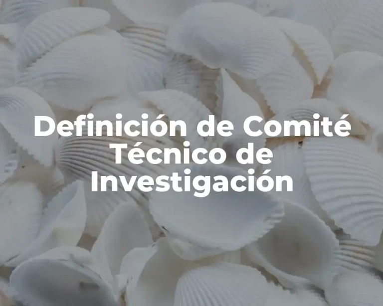 Definición de Comité Técnico de Investigación