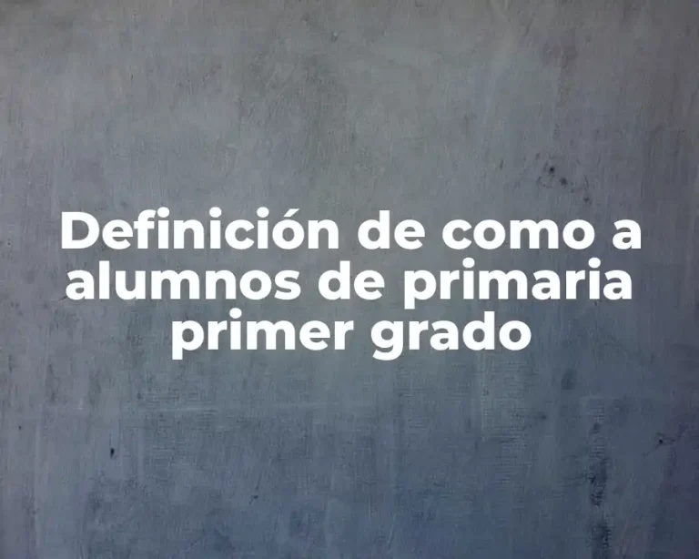 Definición de como a alumnos de primaria primer grado