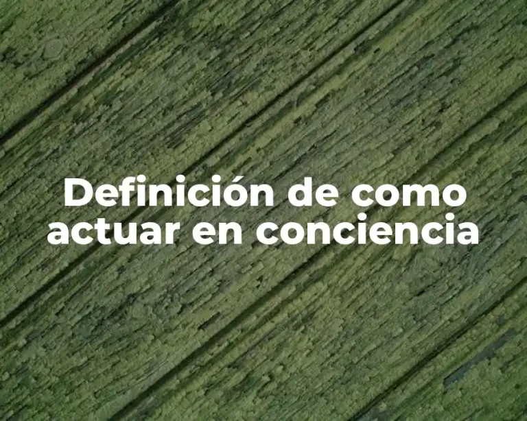 Definición de como actuar en conciencia