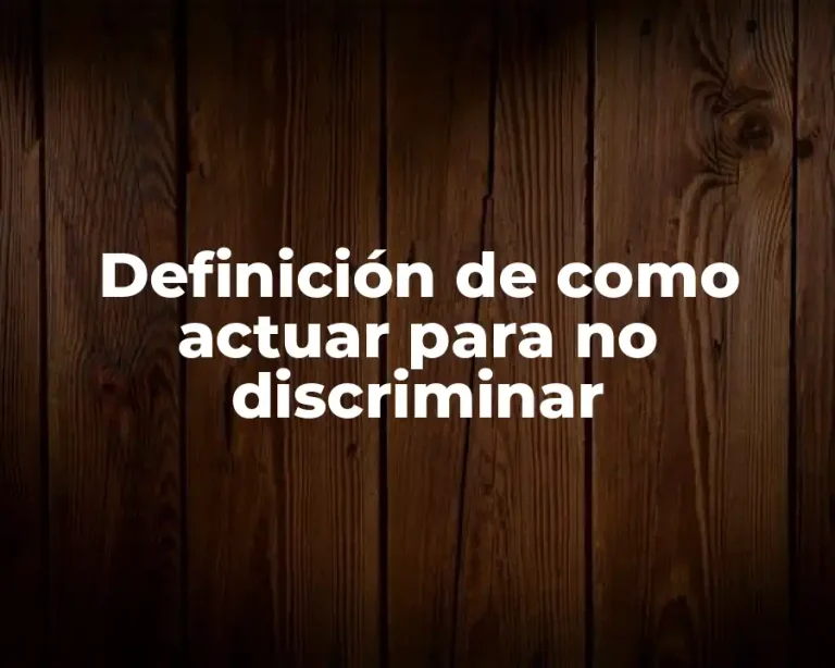 Definición de como actuar para no discriminar