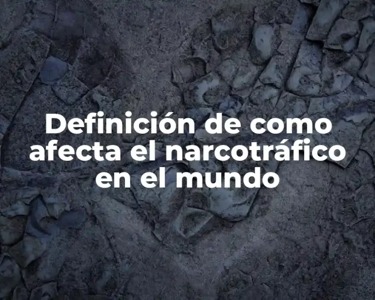 Definición de como afecta el narcotráfico en el mundo