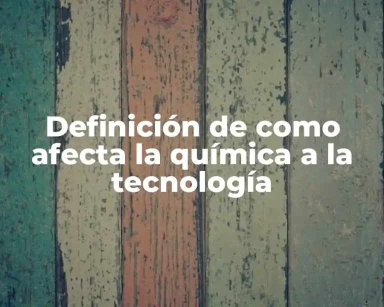 Definición de como afecta la química a la tecnología
