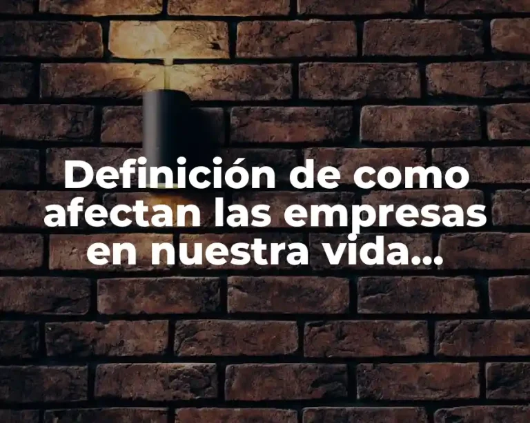 Definición de como afectan las empresas en nuestra vida cotidiana