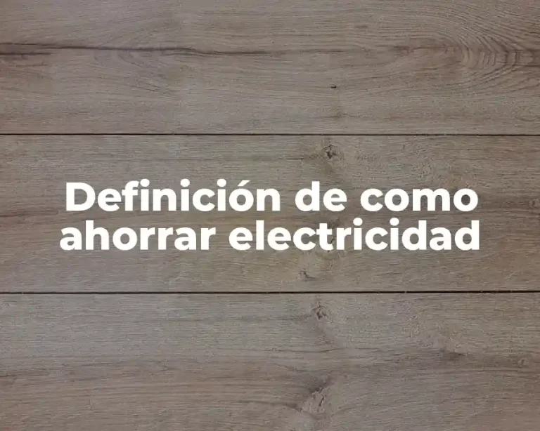 Definición de como ahorrar electricidad