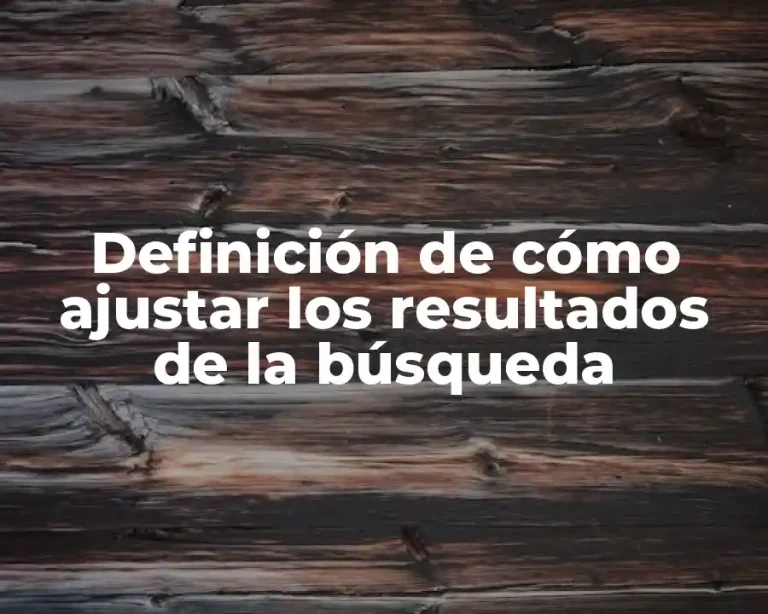 Definición de cómo ajustar los resultados de la búsqueda
