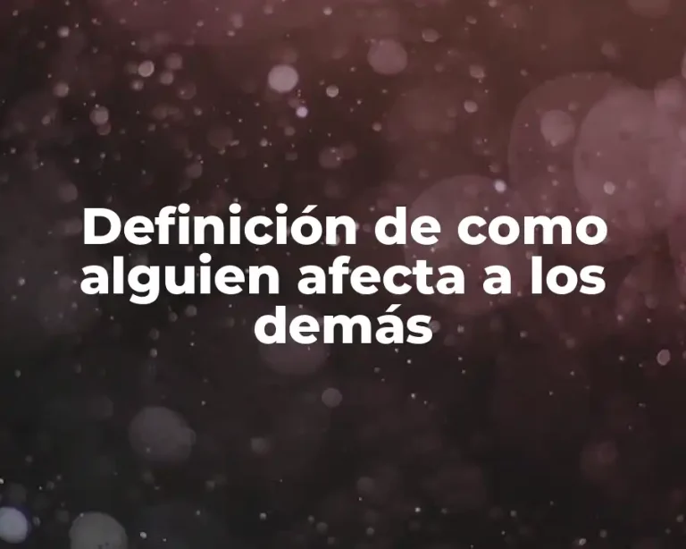 Definición de como alguien afecta a los demás