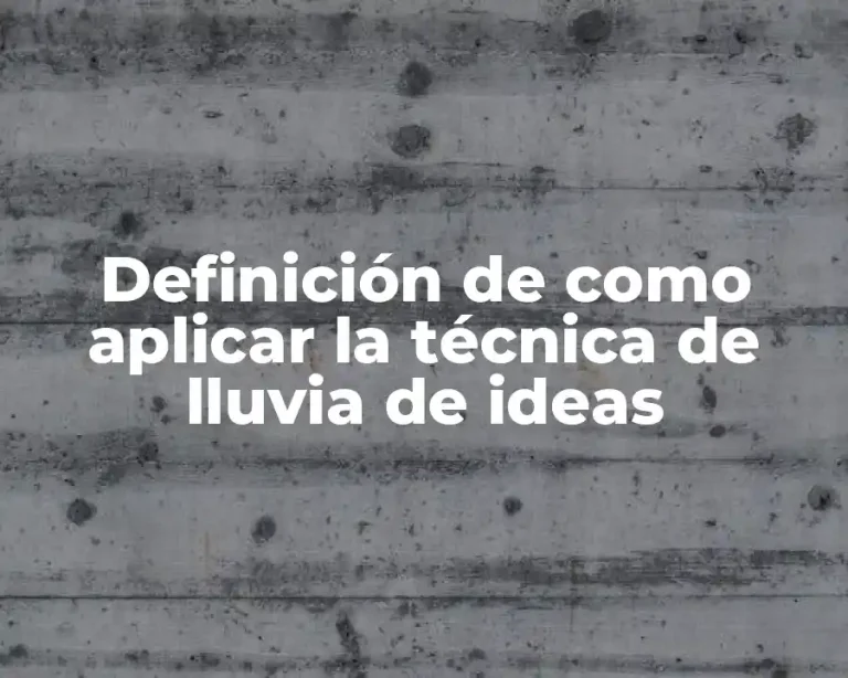 Definición de como aplicar la técnica de lluvia de ideas