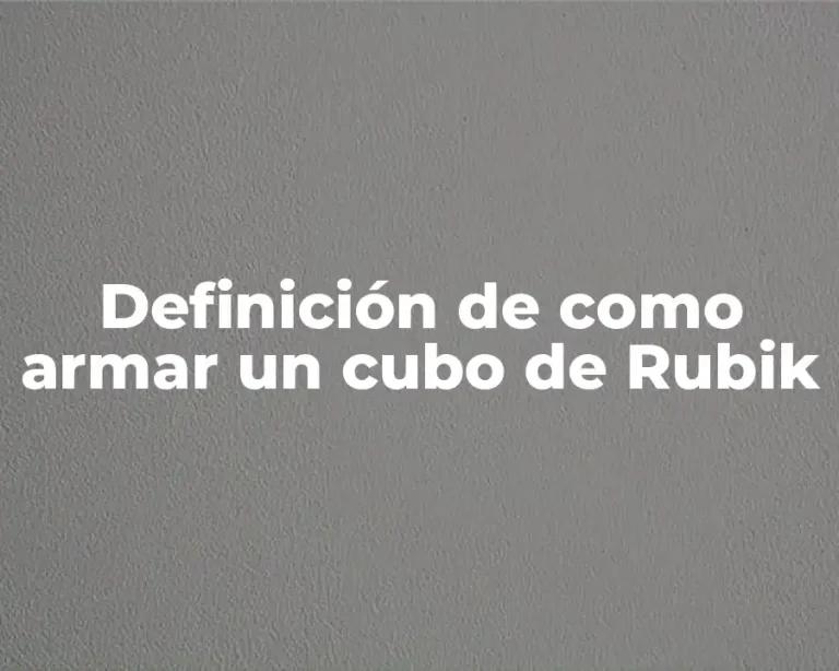 Definición de como armar un cubo de Rubik