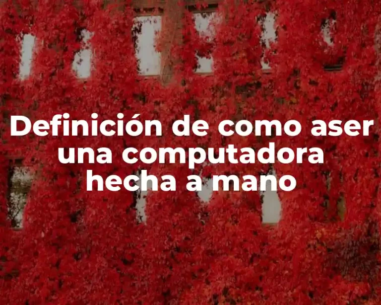 Definición de como aser una computadora hecha a mano