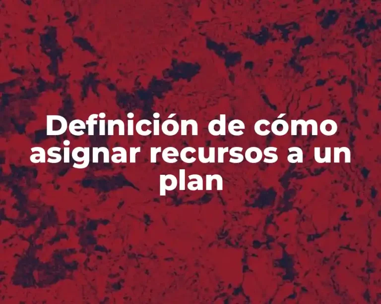 Definición de cómo asignar recursos a un plan