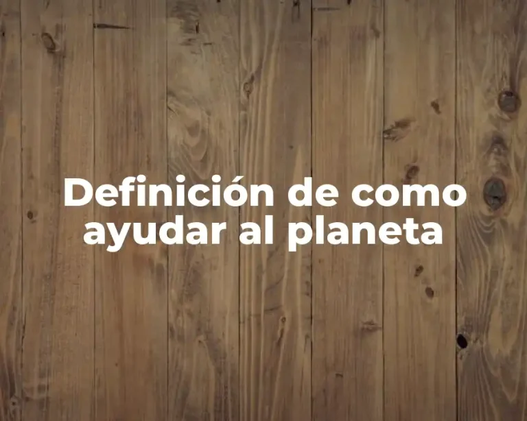 Definición de como ayudar al planeta
