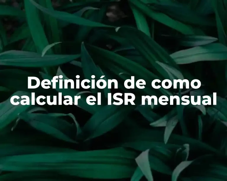 Definición de como calcular el ISR mensual