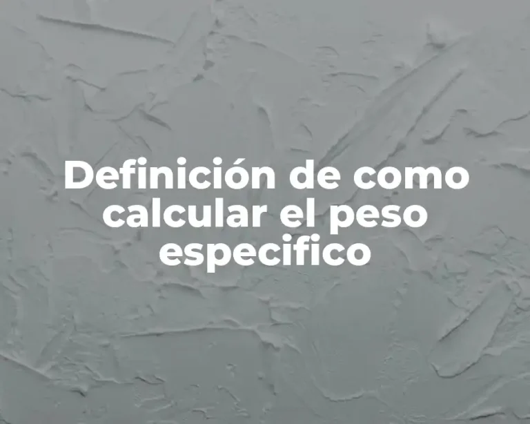 Definición de como calcular el peso especifico