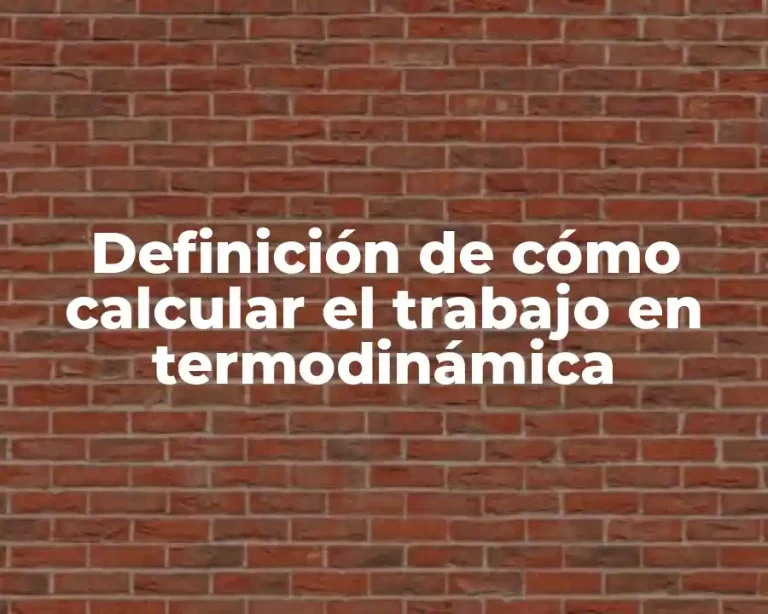 Definición de cómo calcular el trabajo en termodinámica