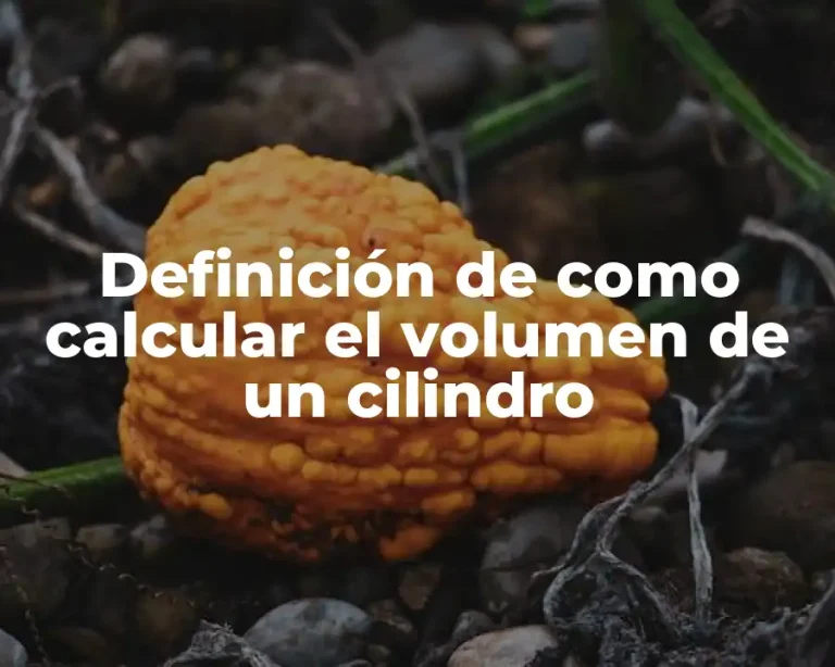 Definición de como calcular el volumen de un cilindro