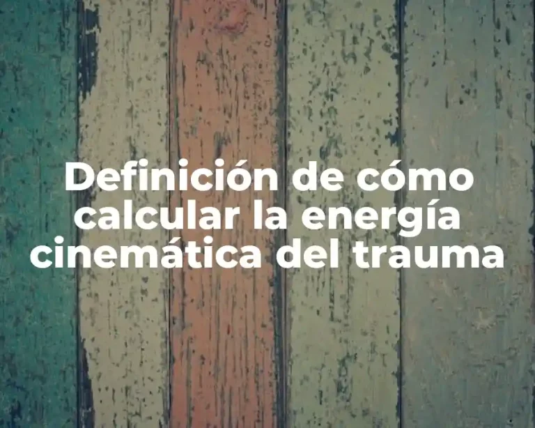 Definición de cómo calcular la energía cinemática del trauma