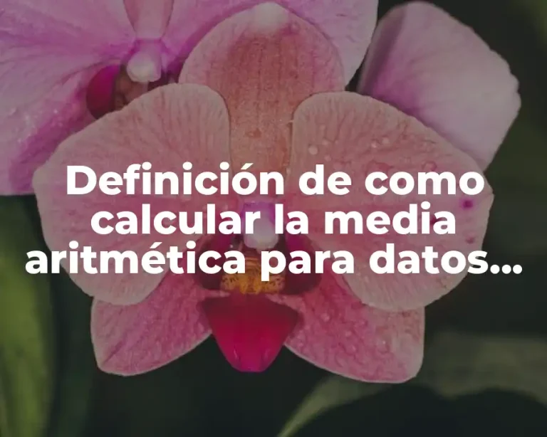 Definición de como calcular la media aritmética para datos agrupados