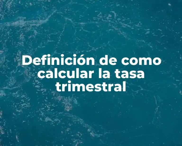 Definición de como calcular la tasa trimestral