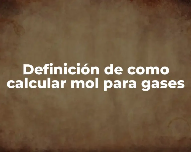 Definición de como calcular mol para gases