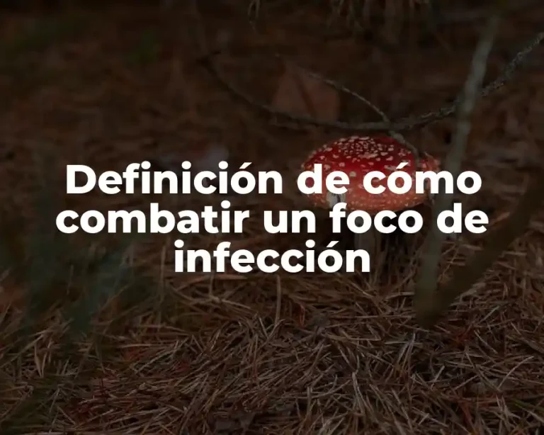 Definición de cómo combatir un foco de infección