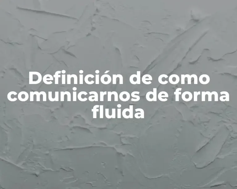Definición de como comunicarnos de forma fluida