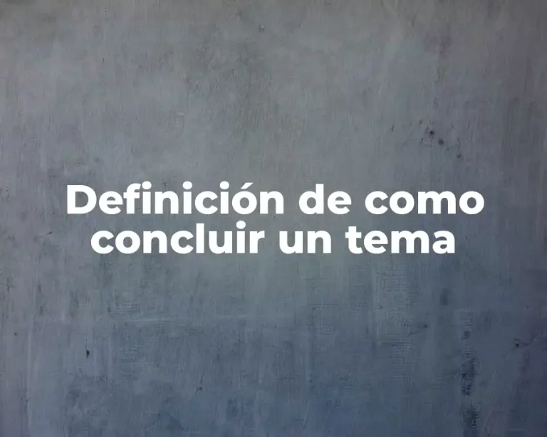 Definición de como concluir un tema