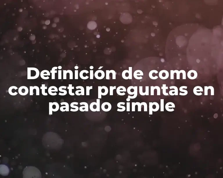 Definición de como contestar preguntas en pasado simple