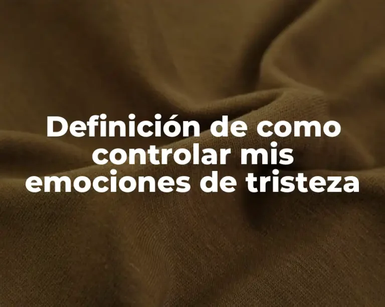 Definición de como controlar mis emociones de tristeza