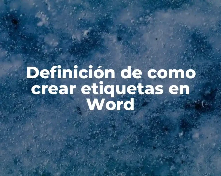 Definición de como crear etiquetas en Word