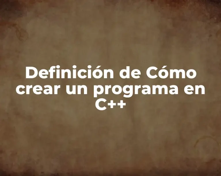Definición de Cómo crear un programa en C++