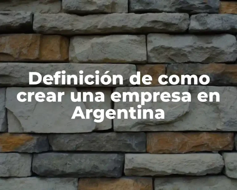 Definición de como crear una empresa en Argentina
