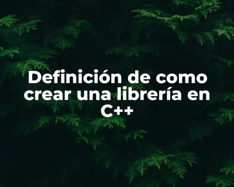 Definición de como crear una librería en C++
