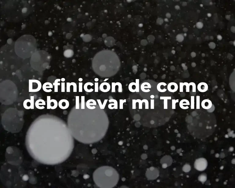 Definición de como debo llevar mi Trello