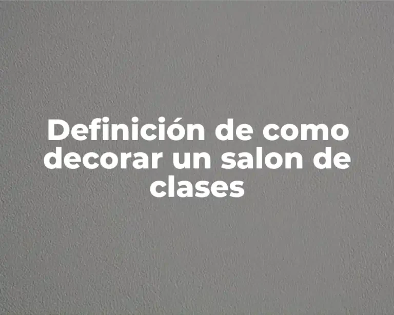 Definición de como decorar un salon de clases