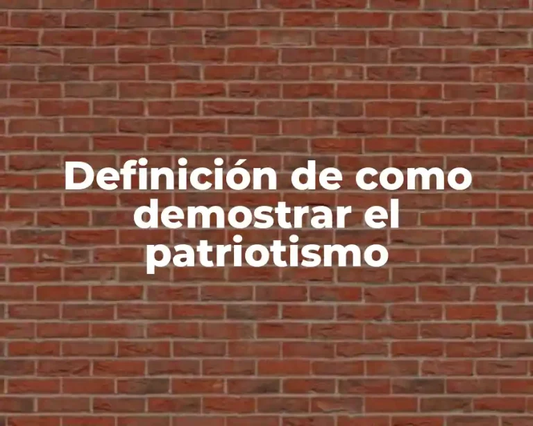Definición de como demostrar el patriotismo
