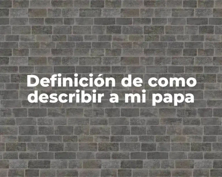 Definición de como describir a mi papa